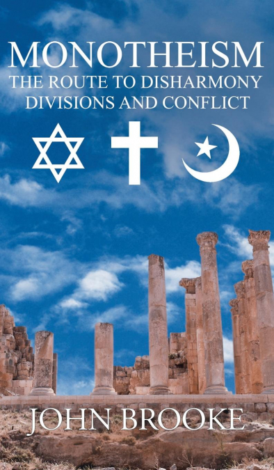 Monotheism, the route to disharmony, divisions and conflict