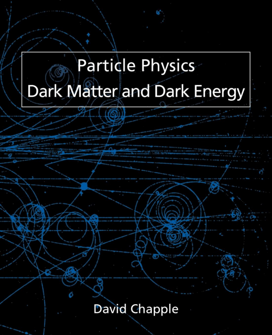 Particle Physics, Dark Matter and Dark Energy