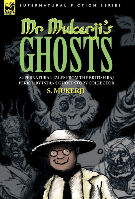 MR. MUKERJI’S GHOSTS - SUPERNATURAL TALES FROM THE BRITISH RAJ PERIOD BY INDIA’S GHOST STORY COLLECTOR