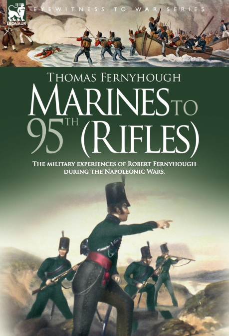 Marines to 95th (Rifles) - The military experiences of Robert Fernyhough during the Napoleonic Wars.