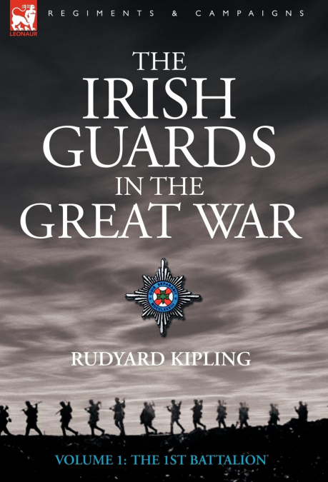 The Irish Guards in the Great War - Volume 1 - The First Battalion