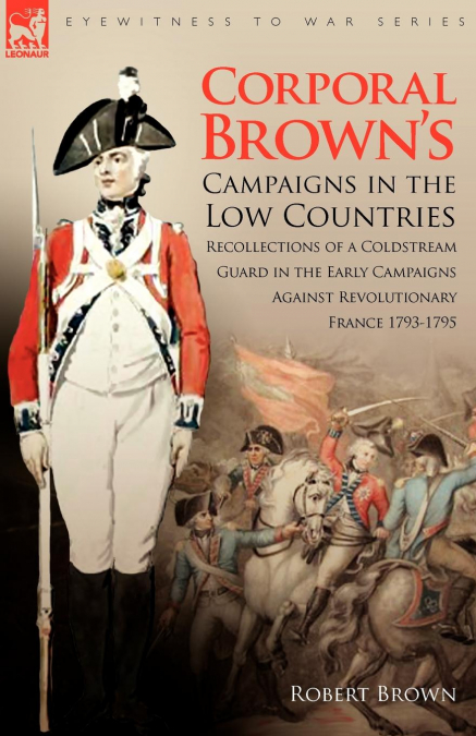 Corporal Brown’s Campaigns in the Low Countries