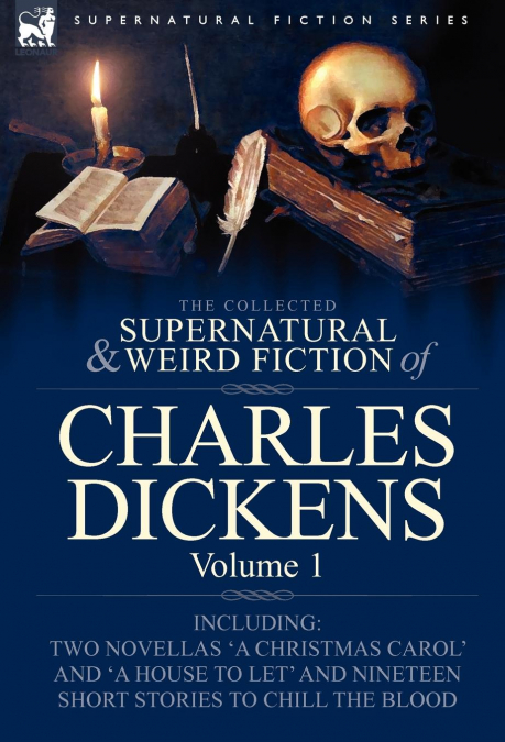 The Collected Supernatural and Weird Fiction of Charles Dickens-Volume 1