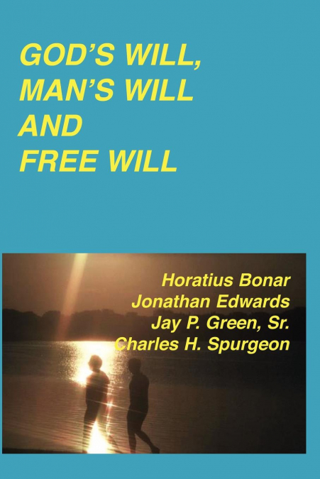 God’s Will, Man’s Will and Free Will