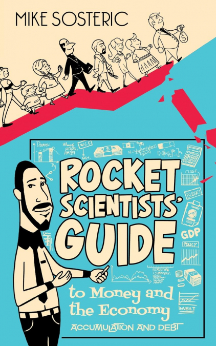 The Rocket Scientists’ Guide to Money and the Economy