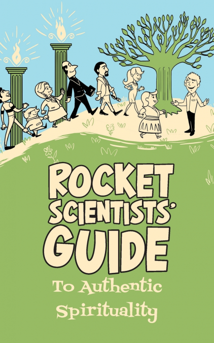 Rocket Scientists' Guide to Authentic Spirituality