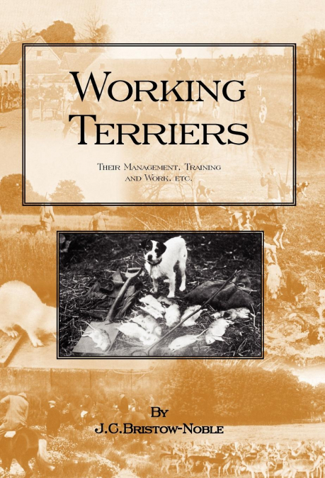 Working Terriers - Their Management, Training and Work, Etc.