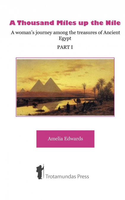 A Thousand Miles up the Nile - A woman’s journey among the treasures of Ancient Egypt -Part I-