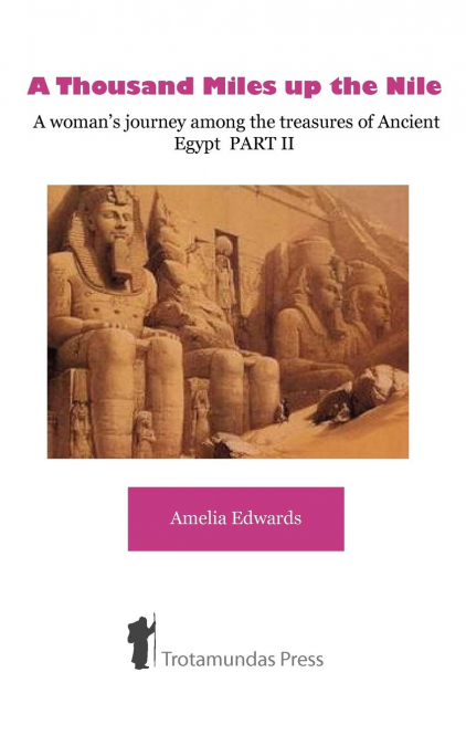 A Thousand Miles up the Nile  - A woman’s journey among the treasures of Ancient Egypt PART II