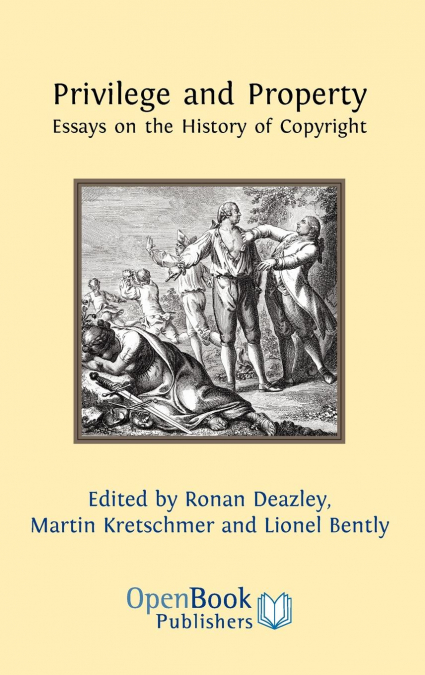 Privilege and Property. Essays on the History of Copyright