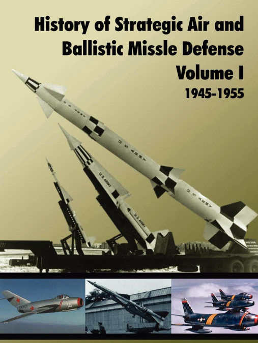 History of Strategic and Ballistic Missle Defense, Volume I