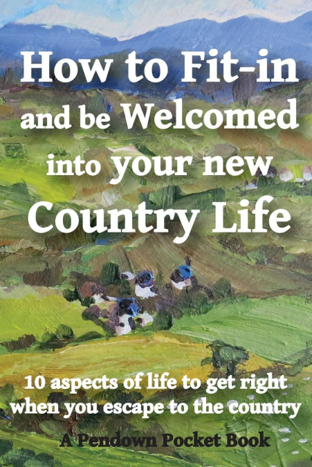 How to Fit-in and be Welcomed into your new Country Life