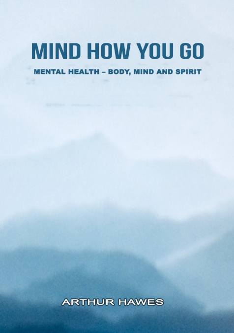 'Mind how you go' Mental health, mind, body and spirit