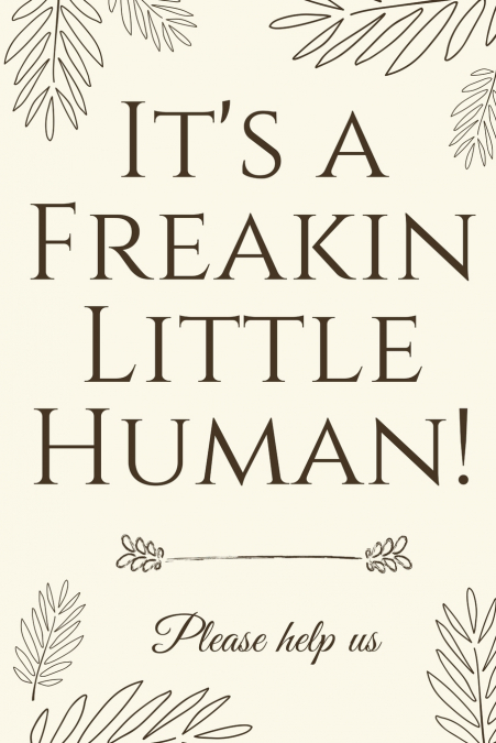 It's A Freakin Little Human!