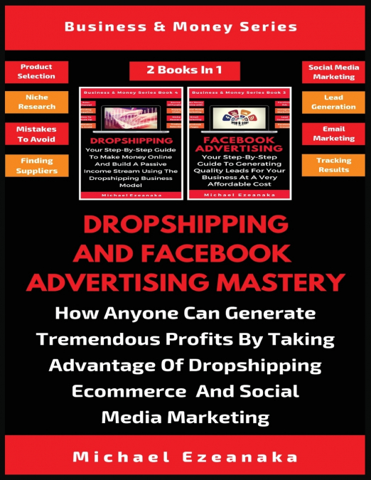 Dropshipping And Facebook Advertising Mastery (2 Books In 1)