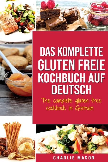 Das komplette gluten freie Kochbuch auf Deutsch/ The complete gluten free cookbook in German