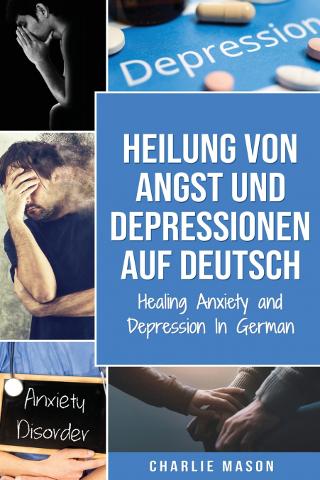 Heilung von Angst und Depressionen Auf Deutsch/ Healing Anxiety and Depression In German