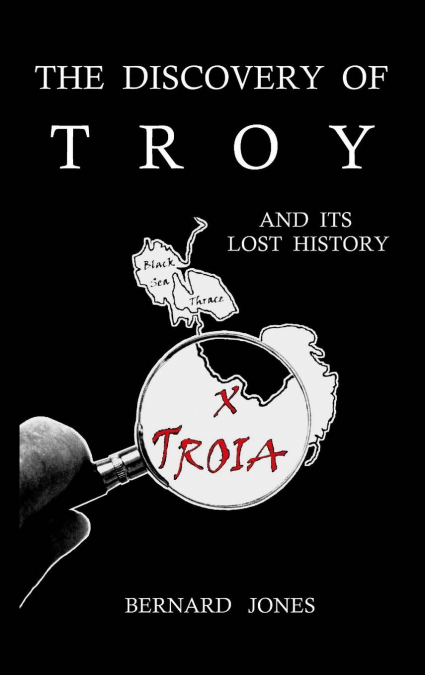 The Discovery of Troy and its Lost History