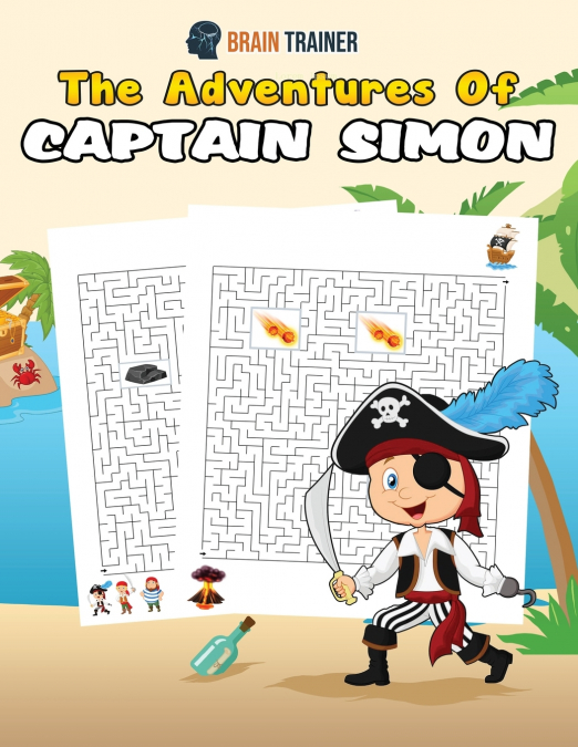 The Adventures Of Captain Simon - Fun And Challenging Kids Mazes (For Girls & Boys Ages 8, 9, 10, 11, 12)