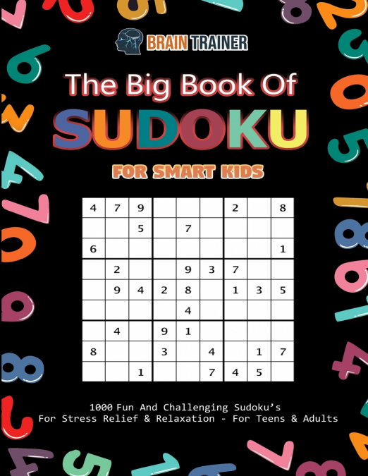The Big Book Of Sudoku For Smart Kids - 1000 Fun And Challenging Sudoku’s For Stress Relief & Relaxation (For Teens & Adults)