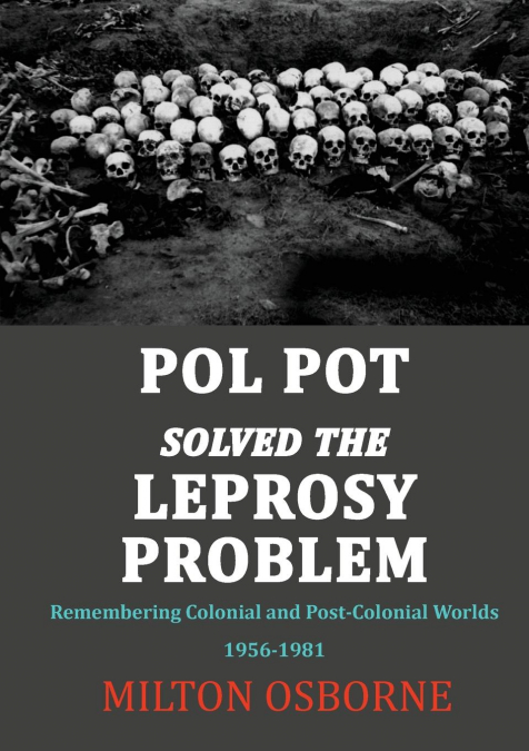 POL POT SOLVED THE LEPROSY PROBLEM