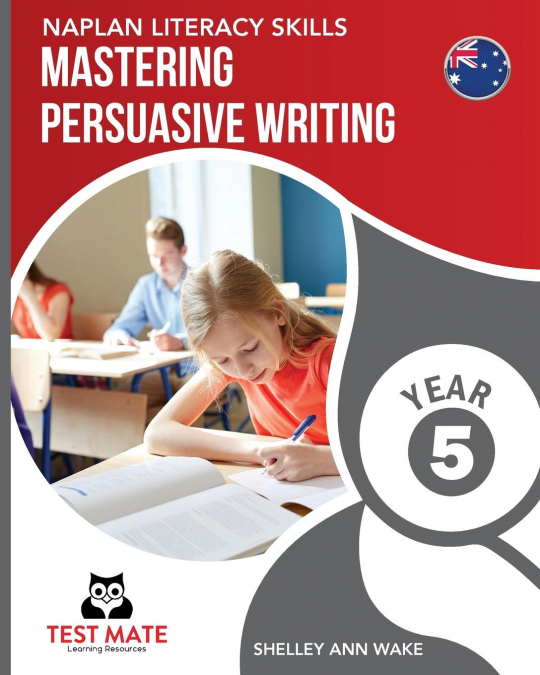 NAPLAN LITERACY SKILLS Mastering Persuasive Writing Year 5
