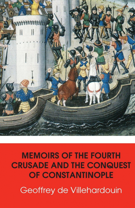 Memoirs of The Fourth Crusade and The Conquest of Constantinople