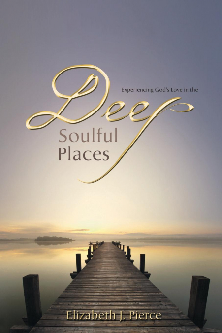 Experiencing God's love in the -DEEP, SOULFUL PLACES