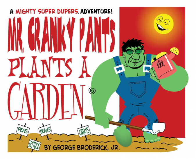 Mr. Cranky Pants Plants A Garden