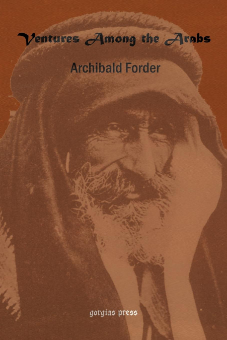 Ventures Among the Arabs in Desert, Tent and Town