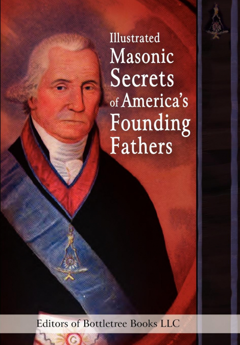 Illustrated Masonic Secrets of America’s Founding Fathers