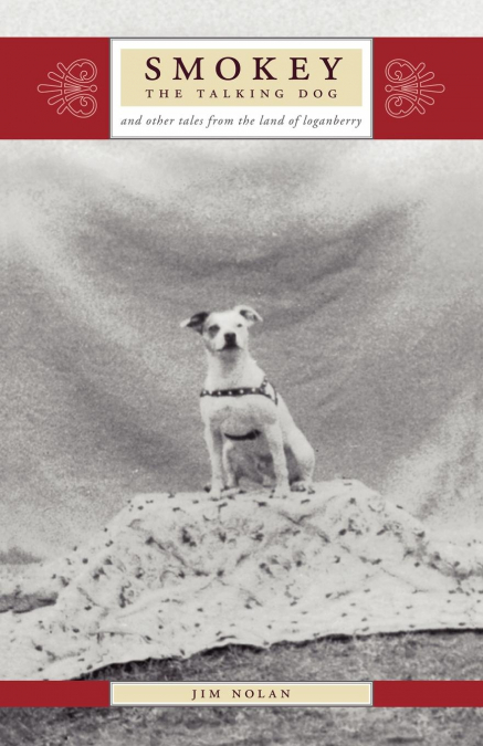 Smokey the Talking Dog and other tales from the land of the loganberry