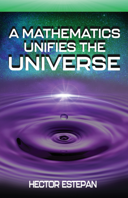 A MATHEMATICS UNIFIES THE UNIVERSE