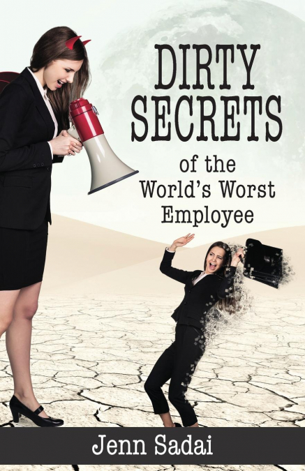 Dirty Secrets of the World’s Worst Employee