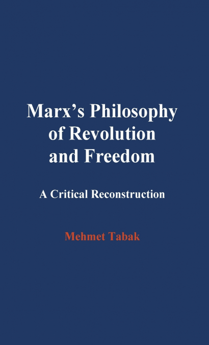 Marx’s Philosophy of Revolution and Freedom