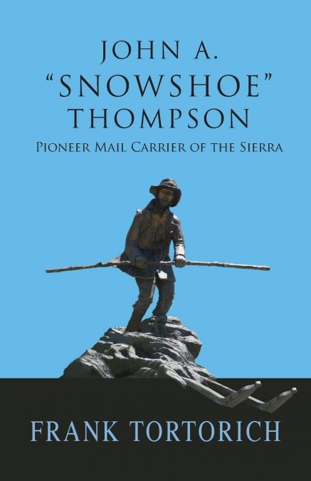 John A. 'Snowshoe' Thompson, Pioneer Mail Carrier of the Sierra
