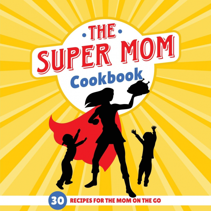 The Super Mom Cookbook