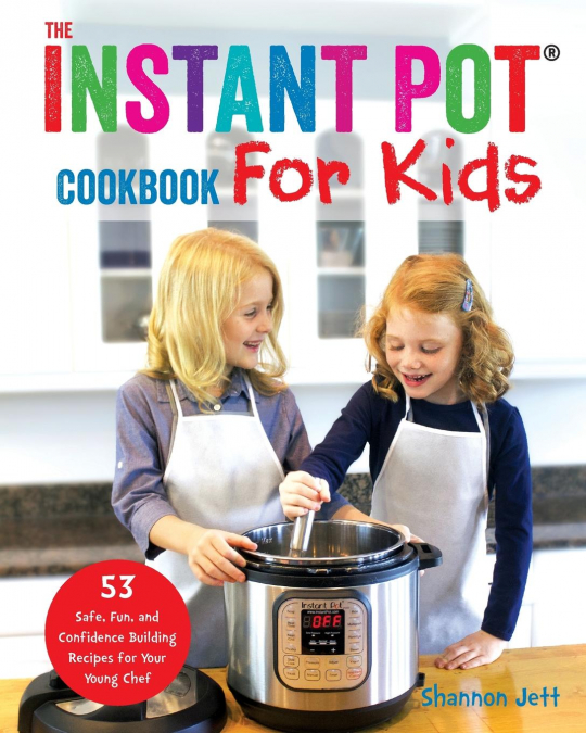 The Instant Pot Cookbook For Kids