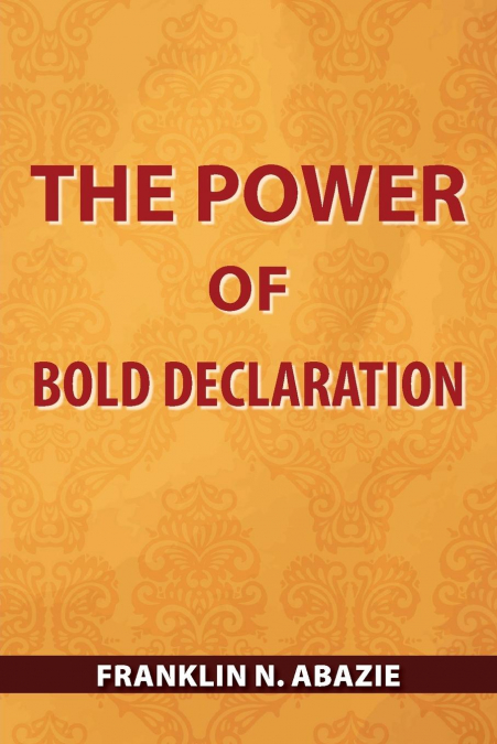 THE POWER OF BOLD DECLARATION