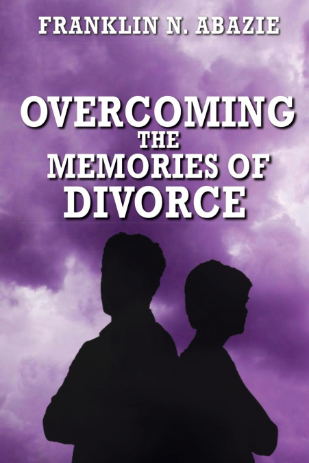 OVERCOMING THE MEMORIES OF DIVORCE