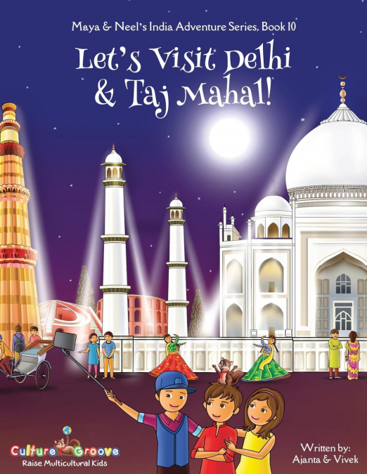 Let’s Visit Delhi & Taj Mahal! (Maya & Neel’s India Adventure Series, Book 10)