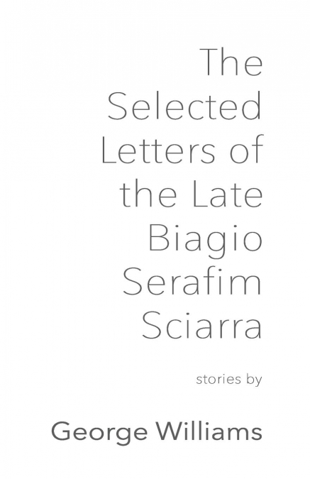 The Selected Letters of the Late Biagio Serafim Sciarra