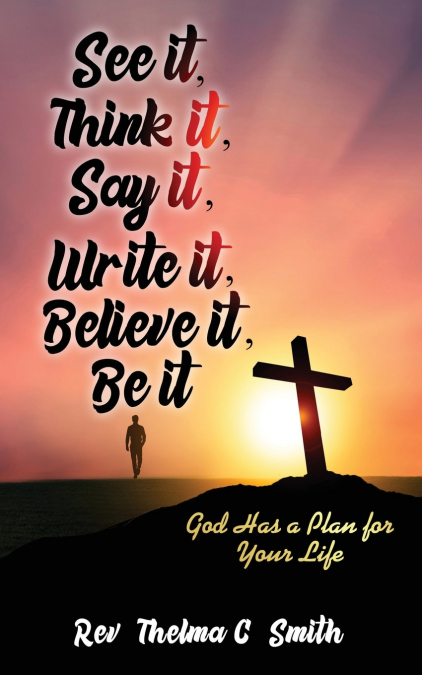 See It, Think It, Say It, Write It, Believe It, Be It