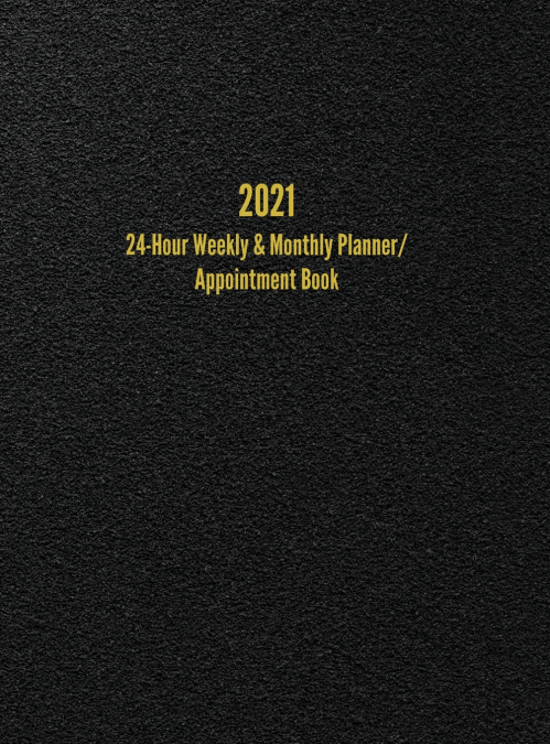 2021 24-Hour Weekly & Monthly Planner/ Appointment Book