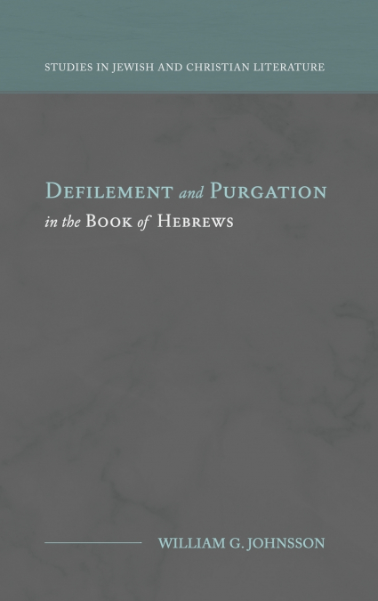 Defilement and Purgation in the Book of Hebrews