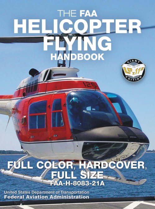 The FAA Helicopter Flying Handbook - Full Color, Hardcover, Full Size