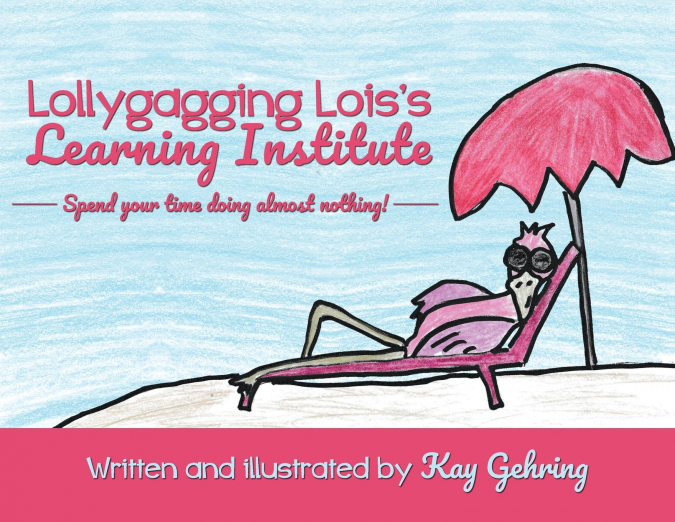Lollygagging Lois’s Learning Institute