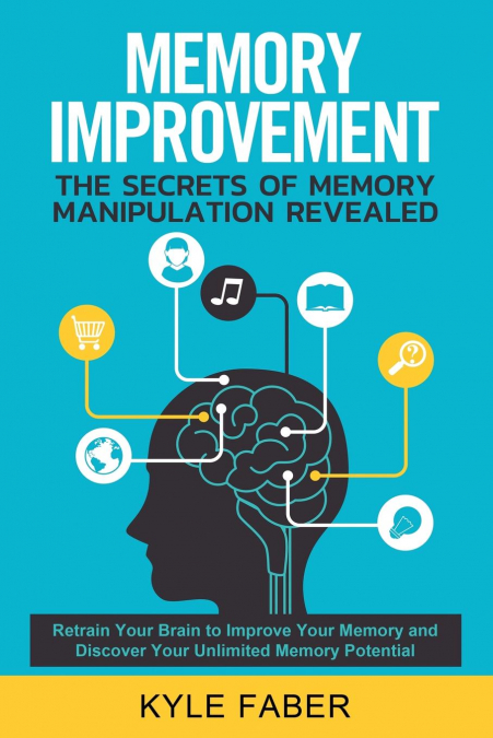 Memory Improvement - The Secrets of Memory Manipulation Revealed