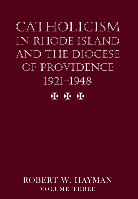 Catholicism in Rhode Island and the Diocese of Providence 1921-1948, volume 3