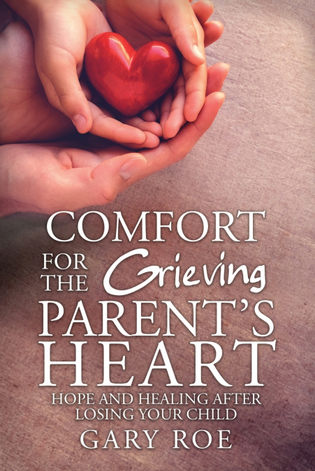 Comfort for the Grieving Parent's Heart